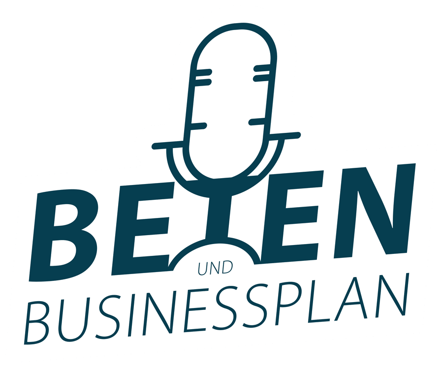 Der Beten und Businessplan Podcast